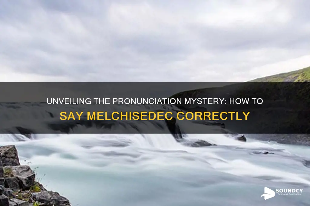 how does melchisedec sound like