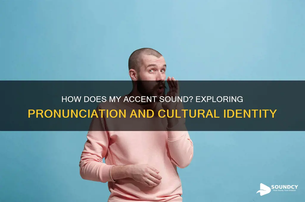 how does my accent sound