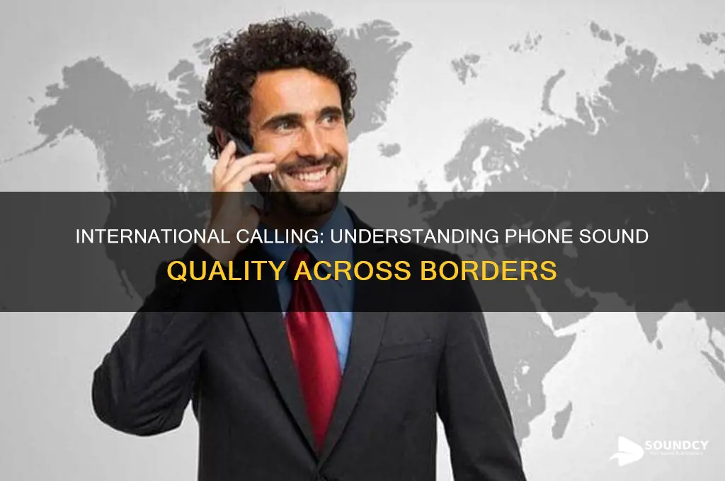 how does phone sound when calling out of countryt