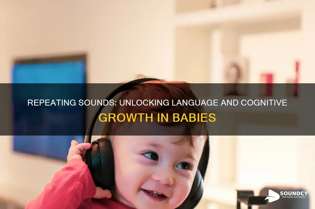 how does repeating sounds benefits babies