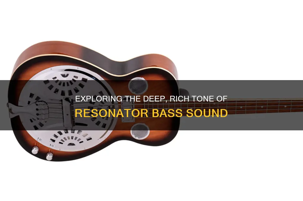 how does resonator bass sound