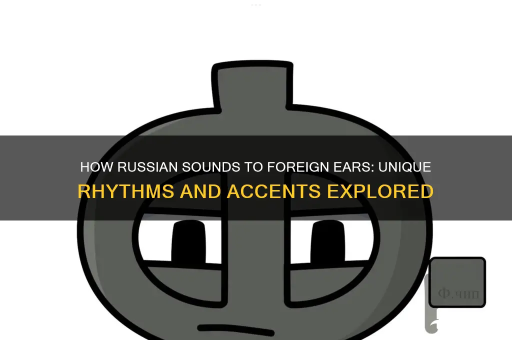 how does russian sound to foreigners