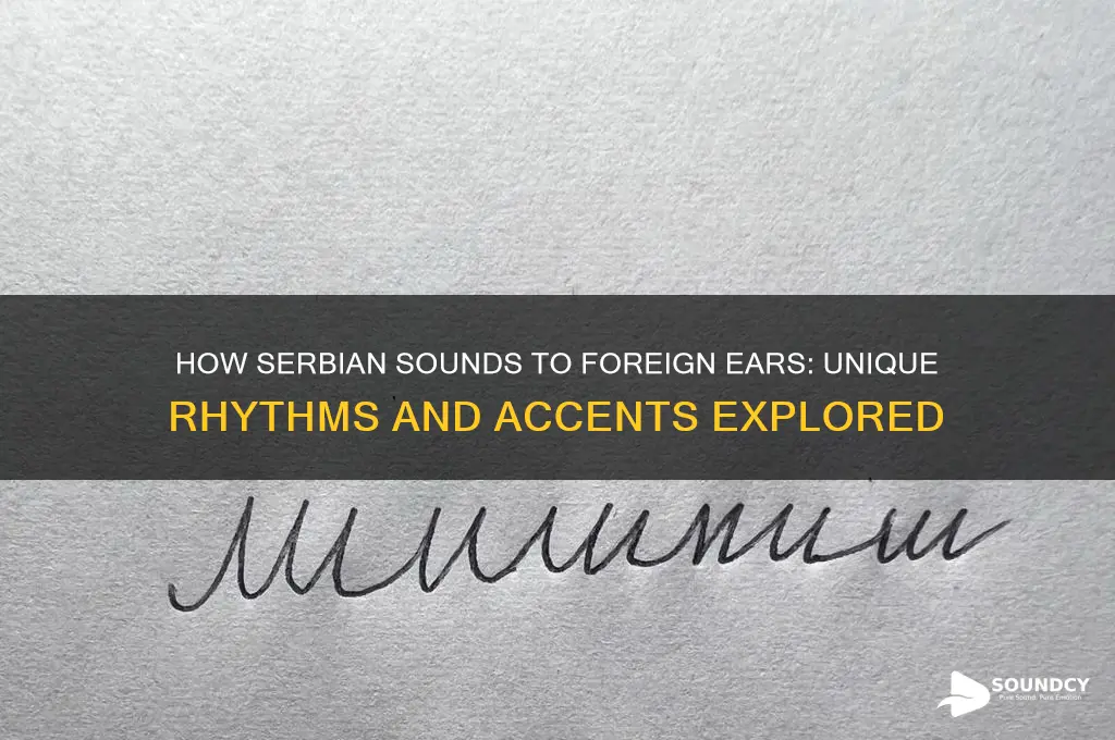 how does serbian sound to foreigners