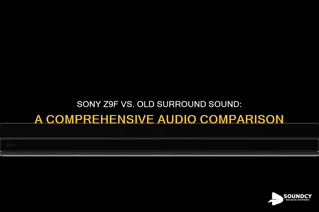 how does sony z9f sound compared to old surrond