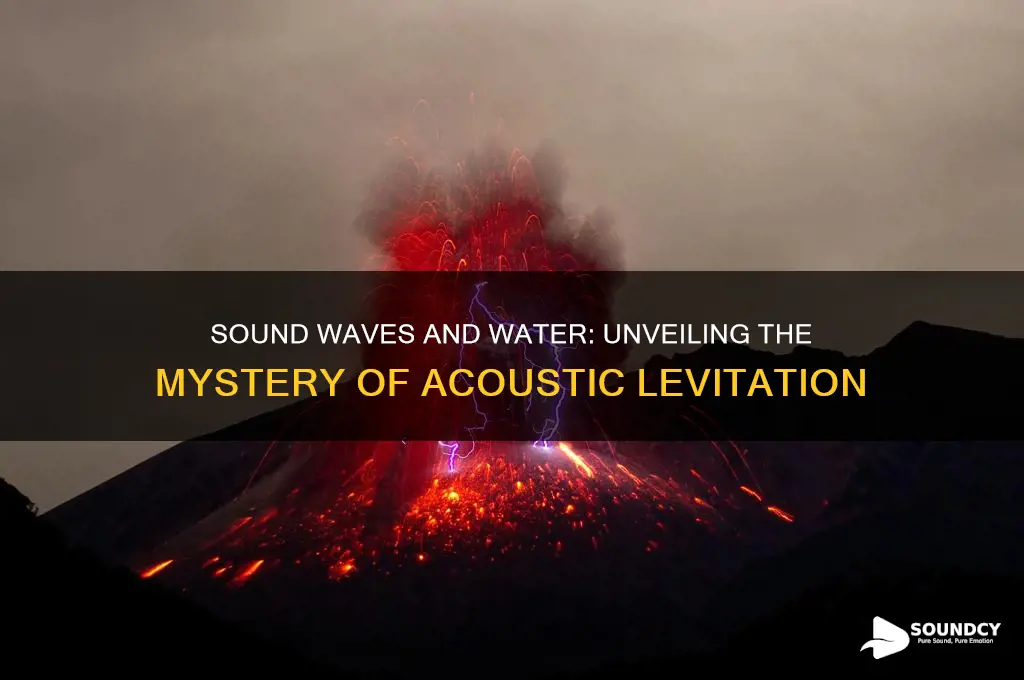 how does sound seem to make water move up