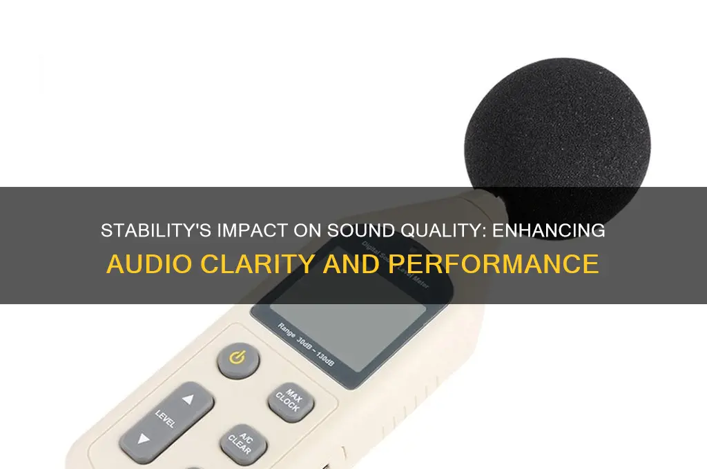 how does stablility affect sound quality
