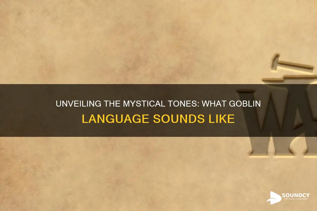 how does the goblin language sound