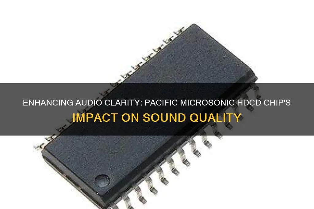 how does the pacific microsonic hdcd chip improve sound