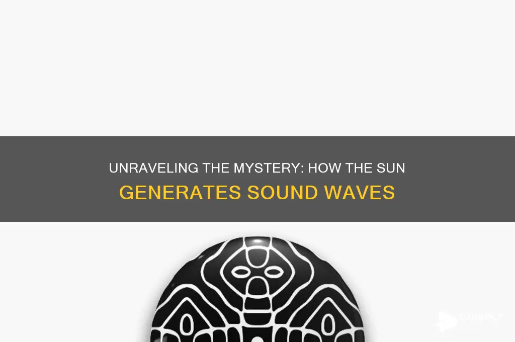 how does the sun prooduce sound