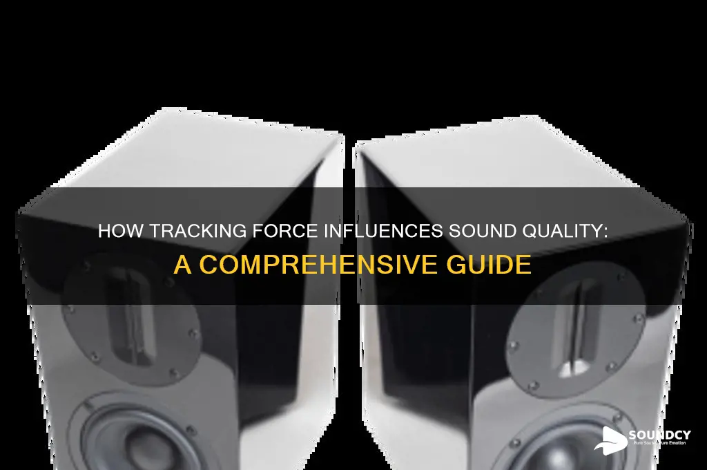 how does tracking force affect sound
