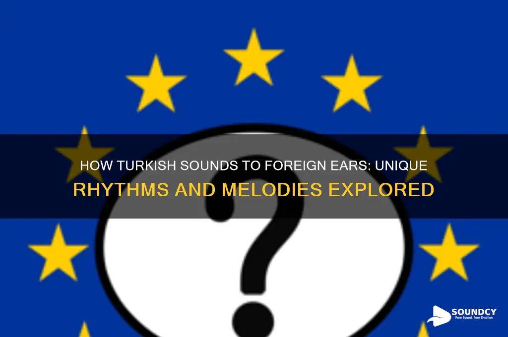 how does turkish sound to foreigners