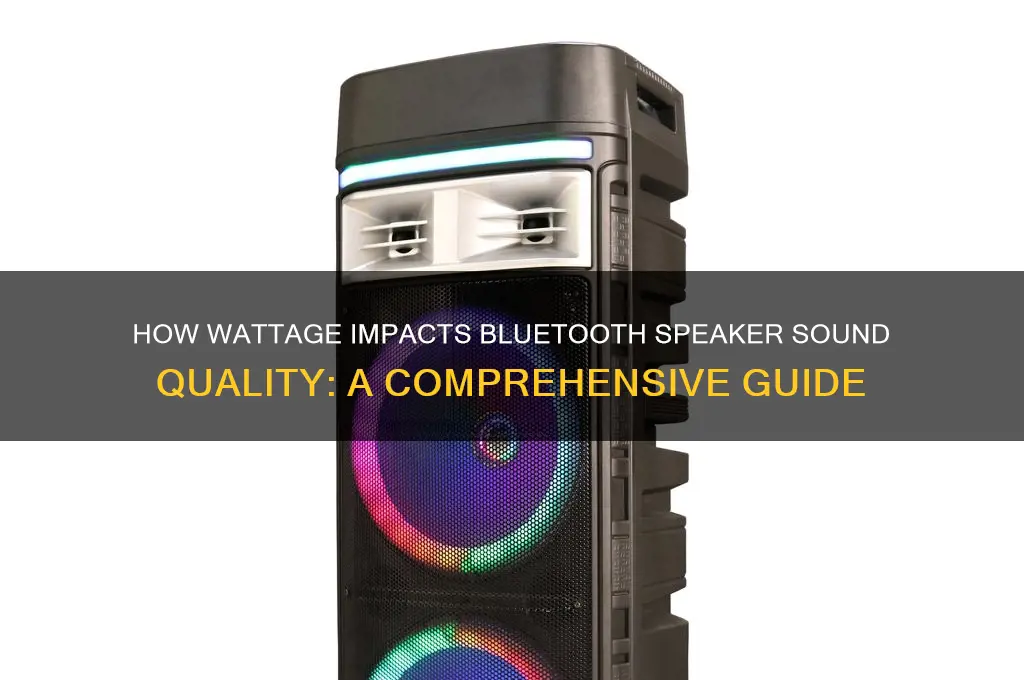 how does watts wattage affect sound quality bluetooth speaker