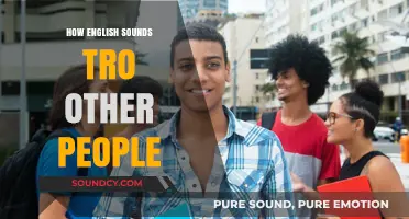 How English Sounds to Non-Native Ears: A Fascinating Linguistic Journey