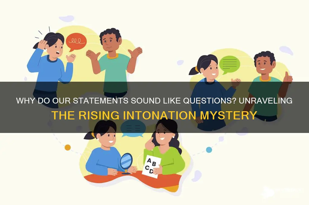 how everything sounds like a question when we sepak