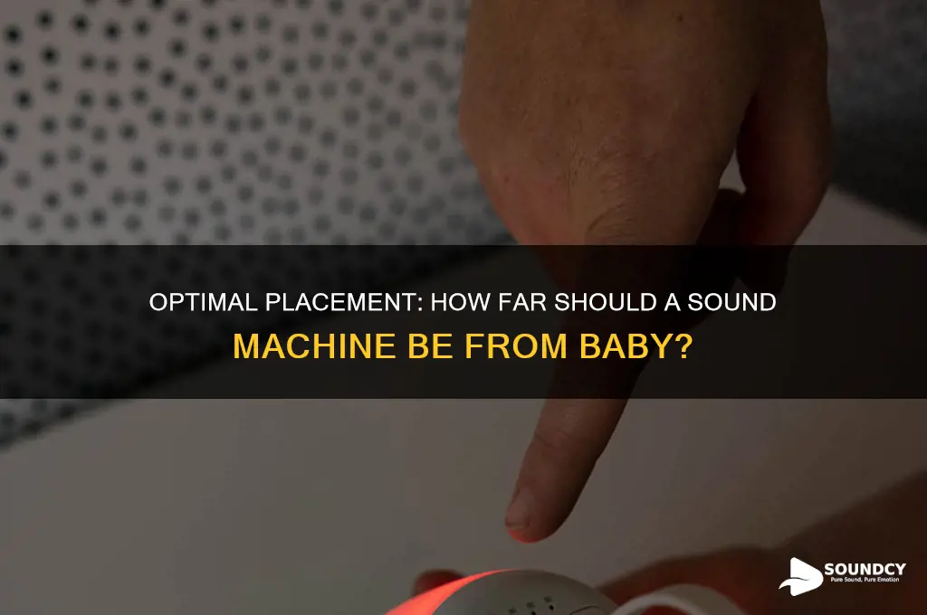 how far away should sound machine be from baby