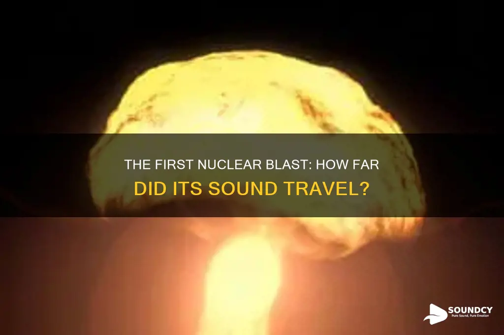 how far did the sound the first nuclear bomb