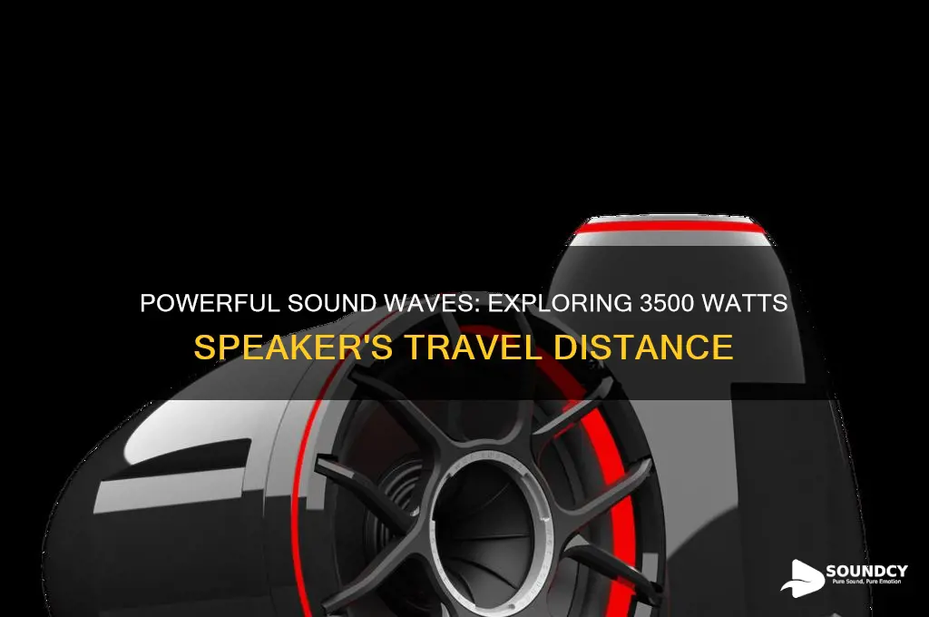 how far does sound travel with 3500 watts speaker
