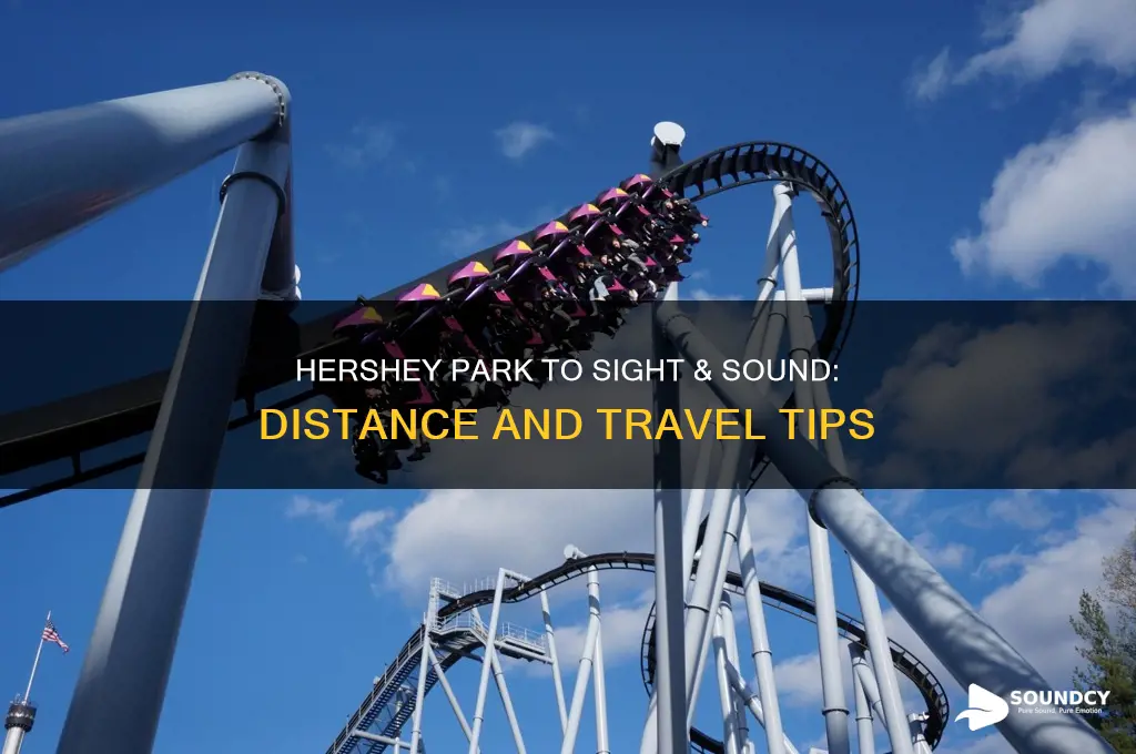 how far is hershey park from sight and sound