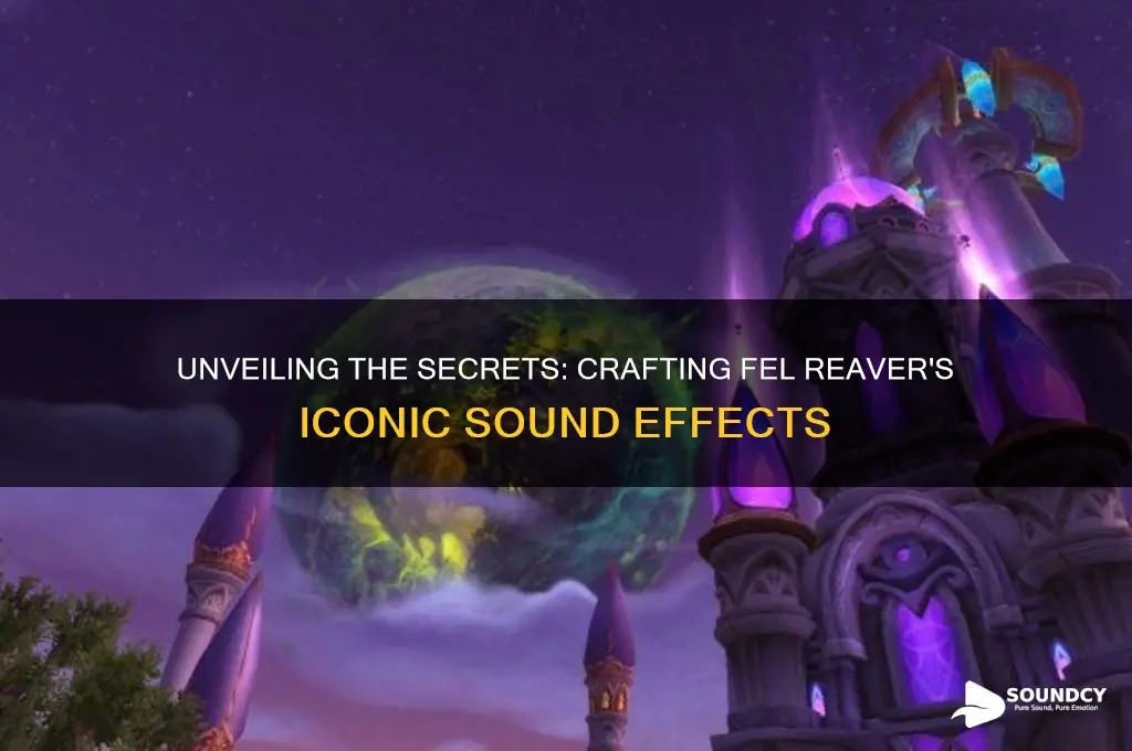how fel reaver sound is made