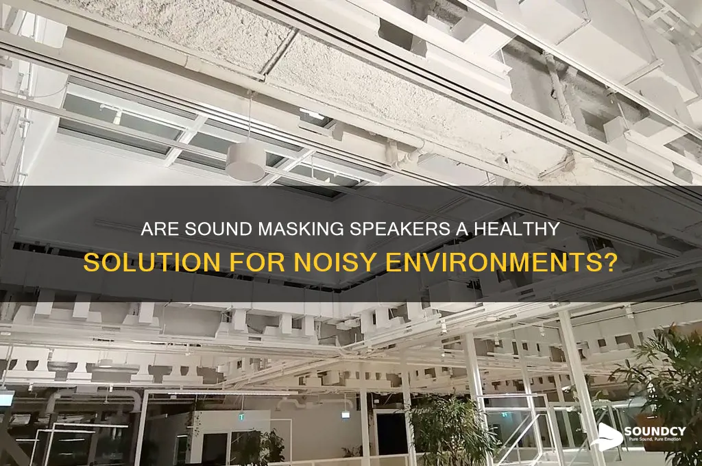how healthy are sound masking speakers