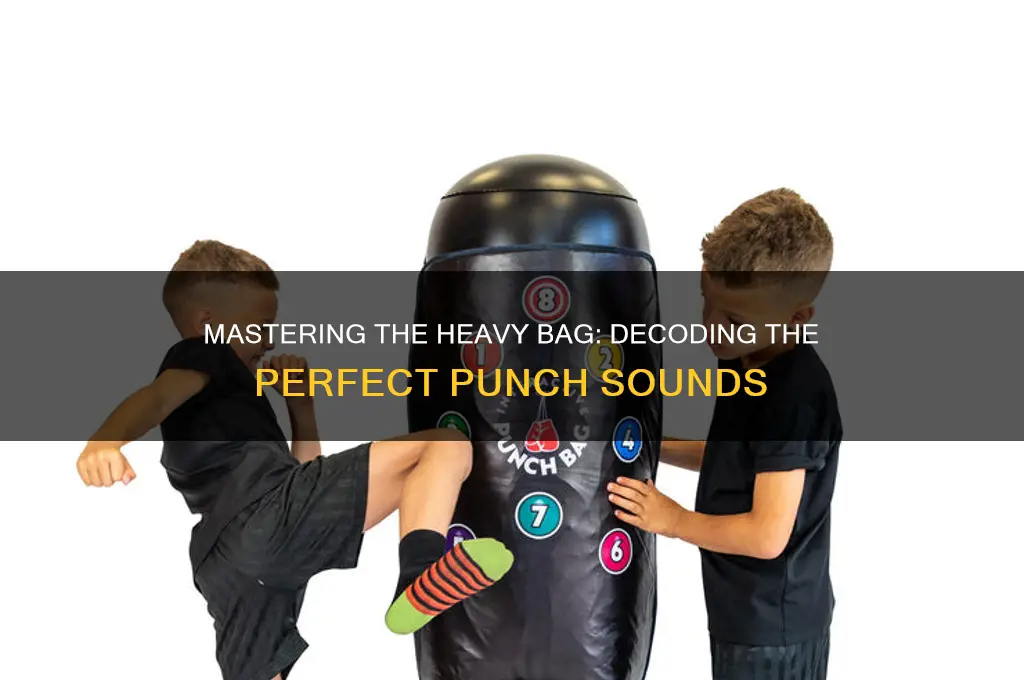how is hitting a heavy bag supposed to sound