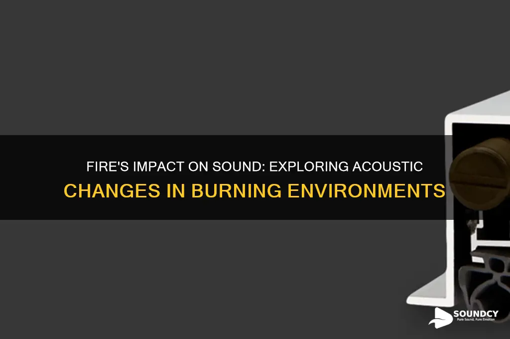 how is sound affected by fire