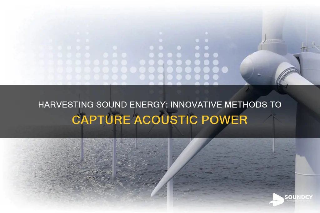 how is sound energy harvested