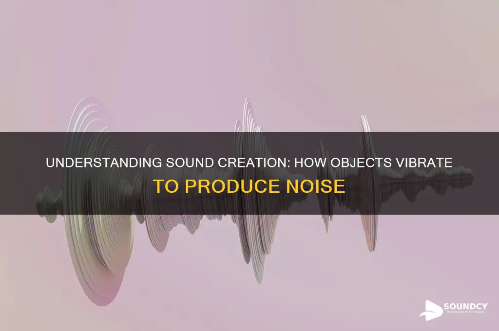 how is sound made or produced by an object