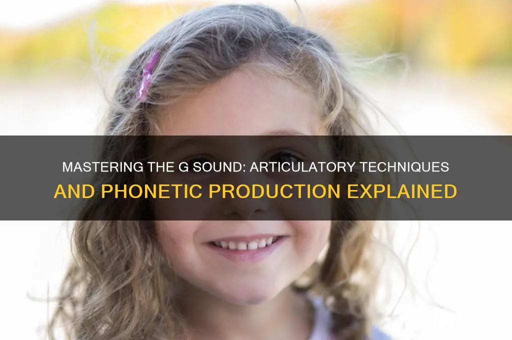 how is the g sound produced