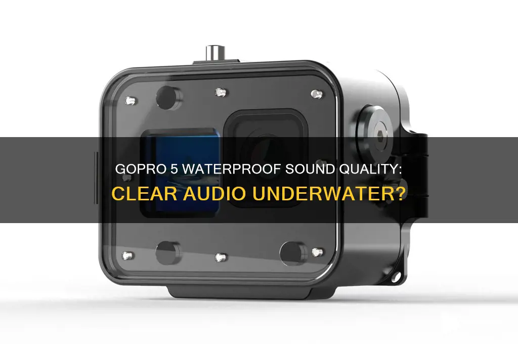 how is the sound on gopro 5 with waterproofing