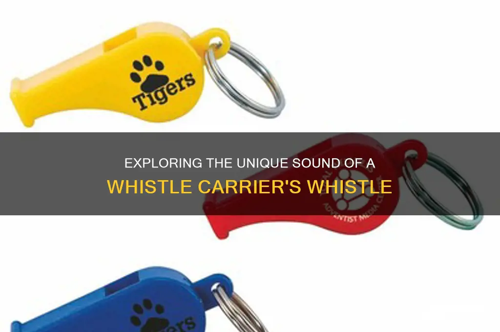 how is whistle carrier whistle sound