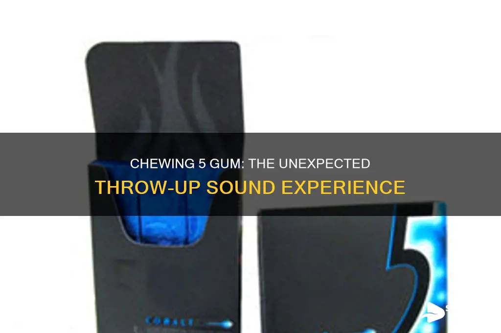 how it feels to chew 5 gum throwup sound