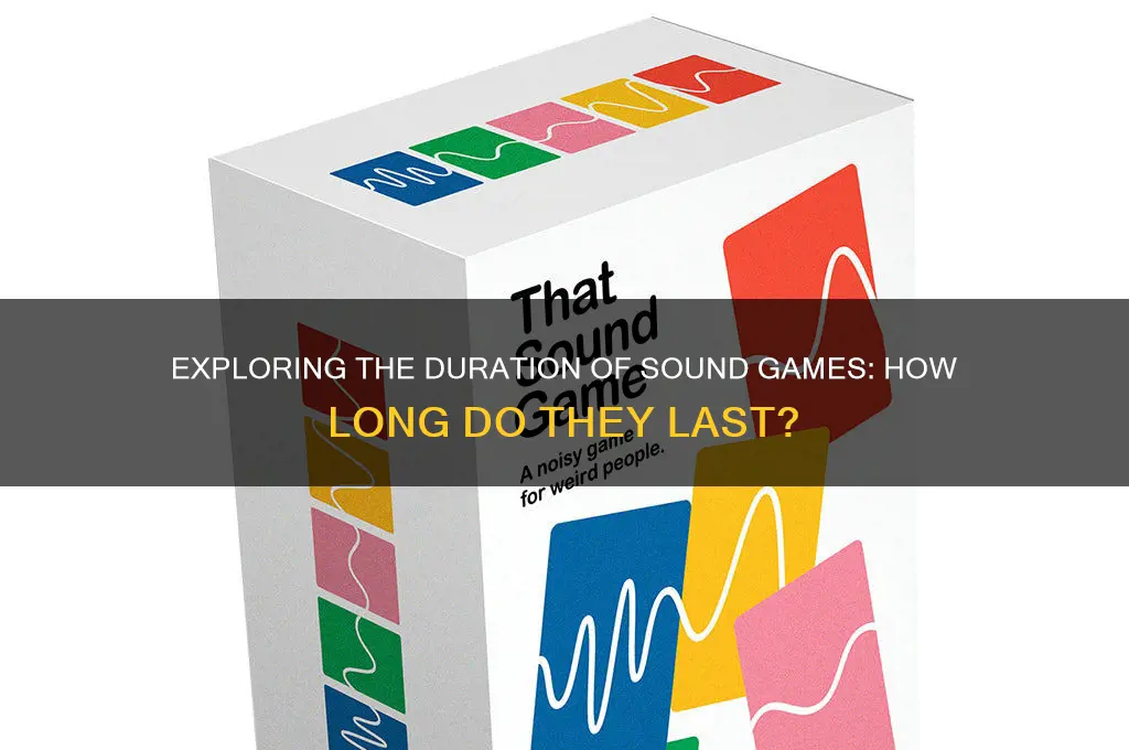 how long do sounds games last