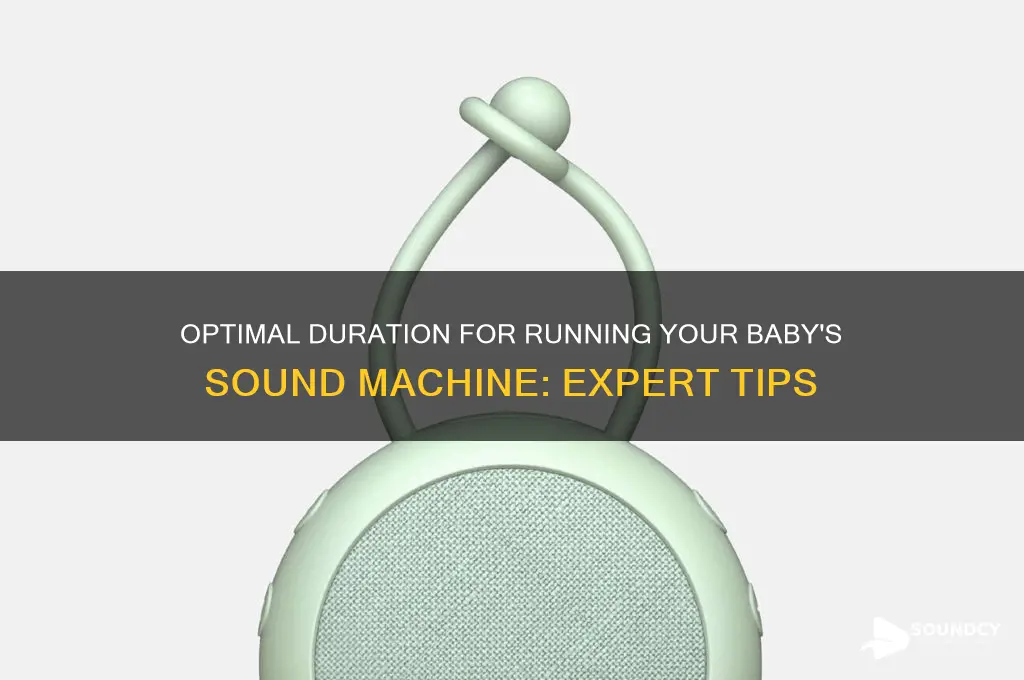 how long do you run your babys sound machine