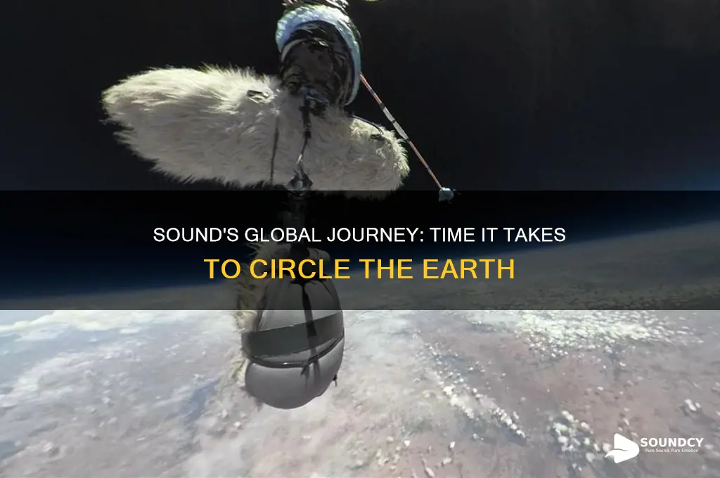 how long for sound to travel around the earth