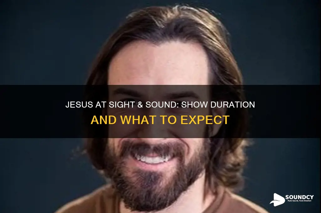 how long is the jesus sight and sound show
