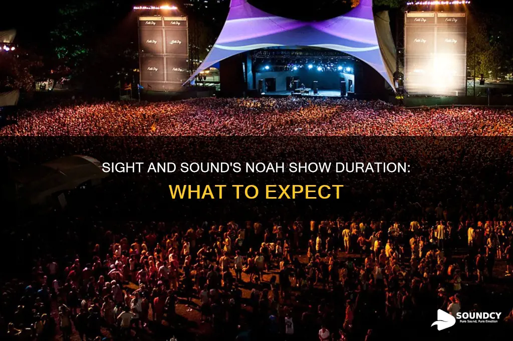 how long is the sight and sound noah show