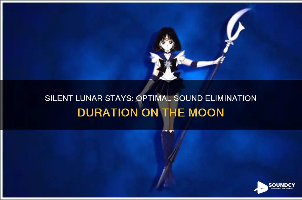 how long should you eliminate sound on the moon