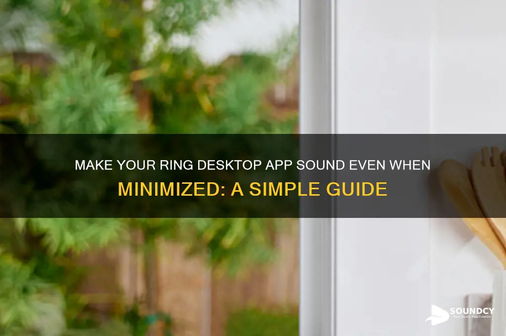 how make ring desktop app sound when app minimized