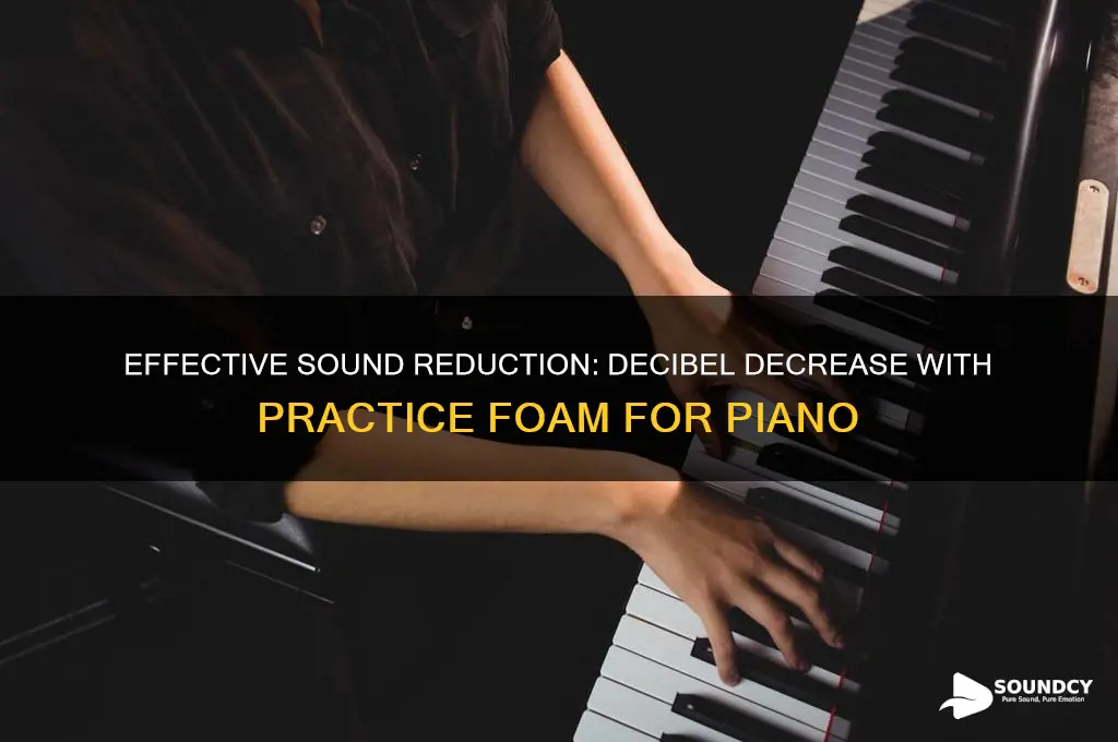 how many decibels does practice foam reduce sound piano