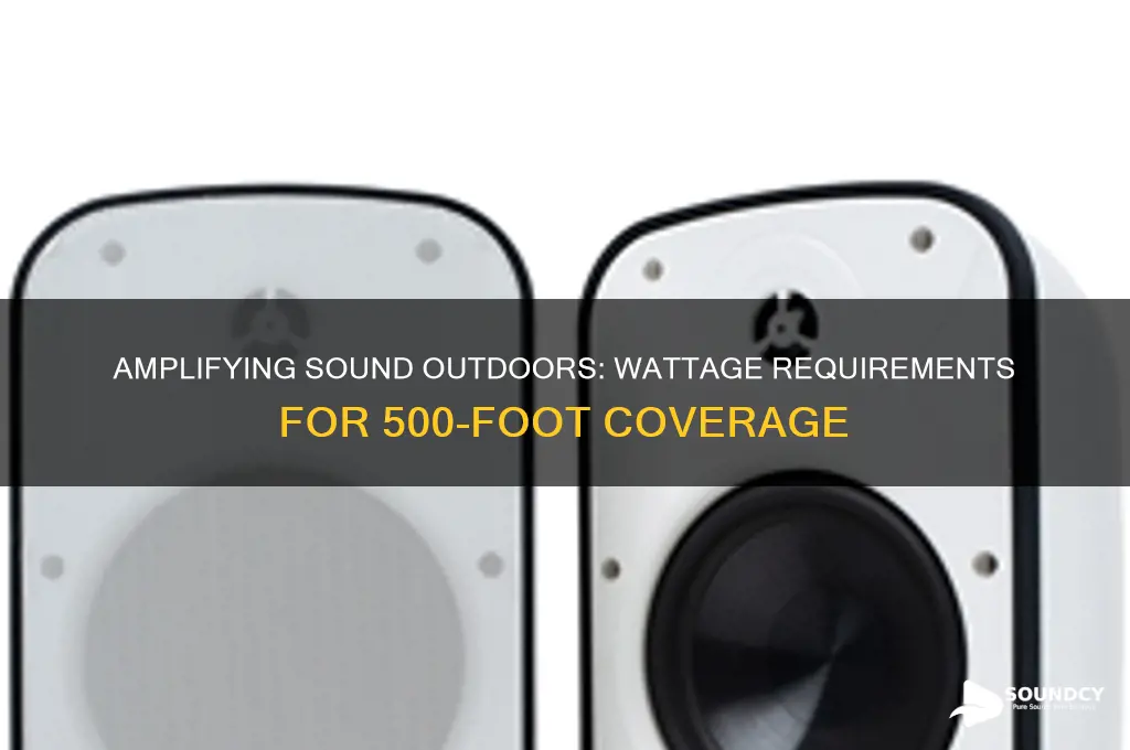 how many watts to carry sound 500 feet outside
