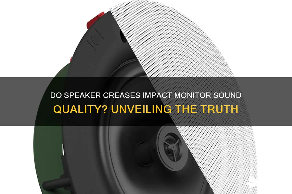 how much do creases in speakers affect monitors sound