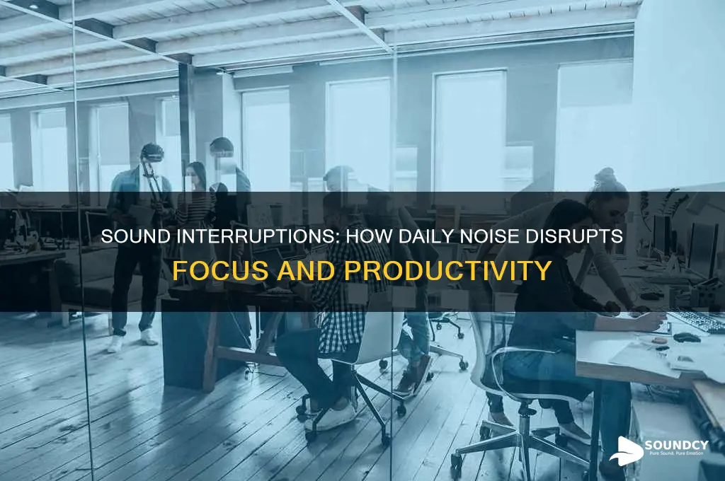 how much does sound interruption mess up our day