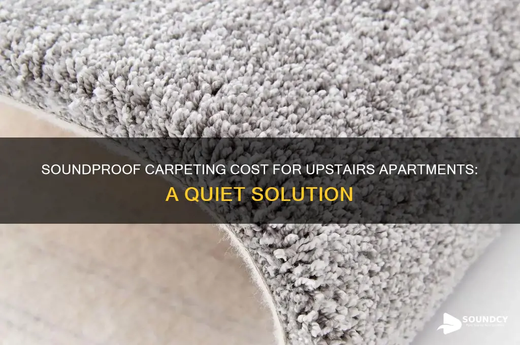 how much is sound proof carpeting for apartment upstairs