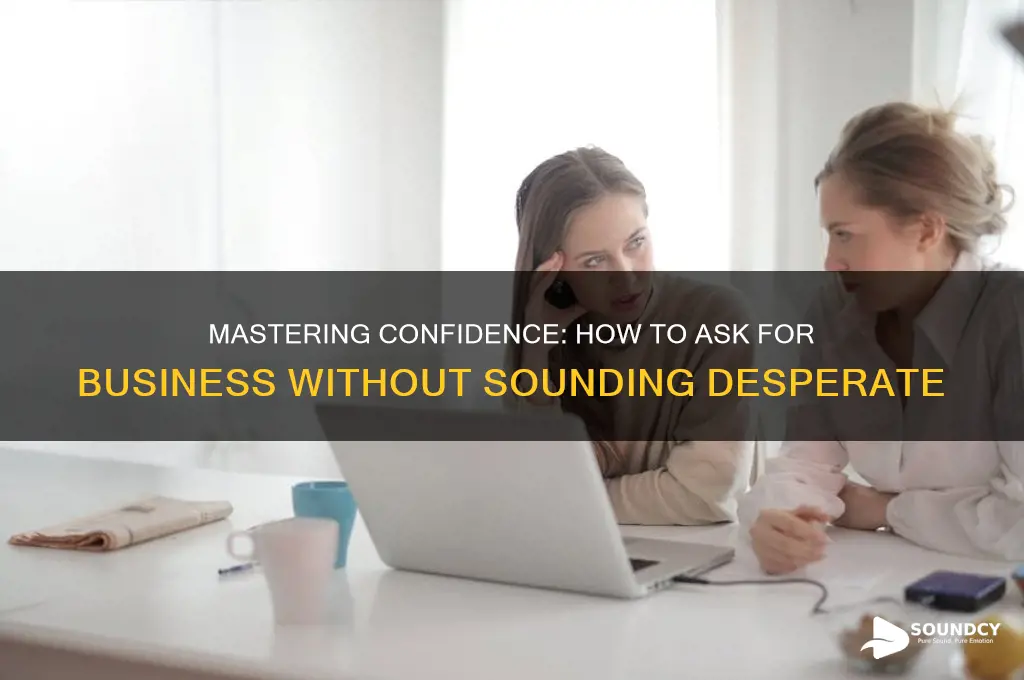 how not to sound desperate when asking for fusiness