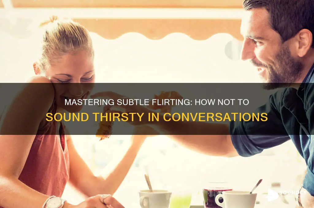 how not to sound thirsty