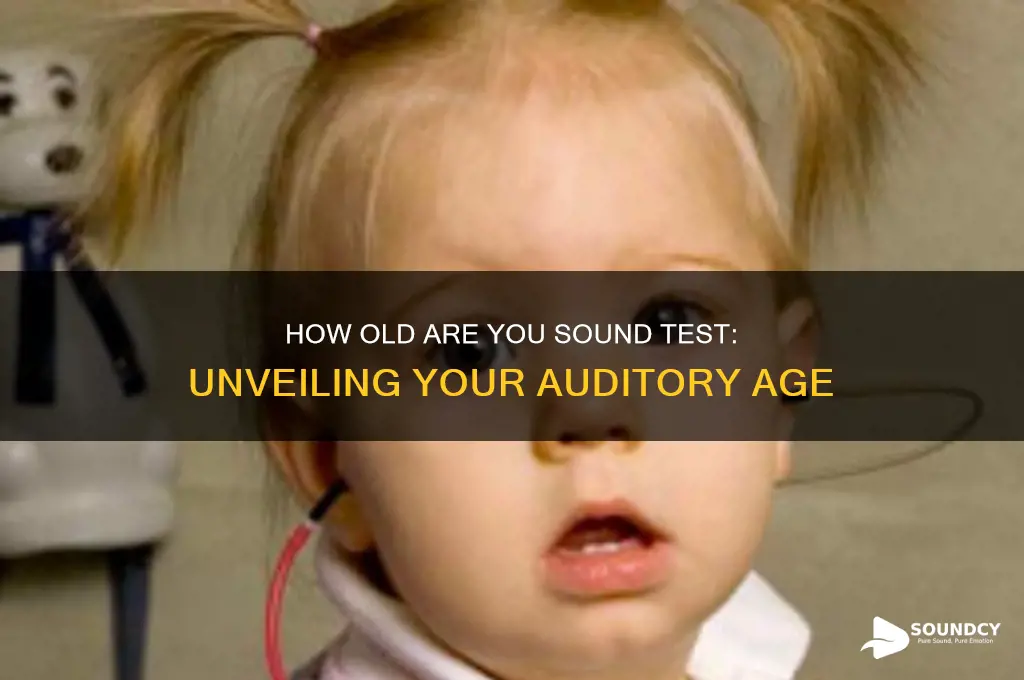 how old are you sound test