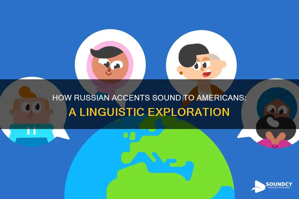 how russian accent sound to americans