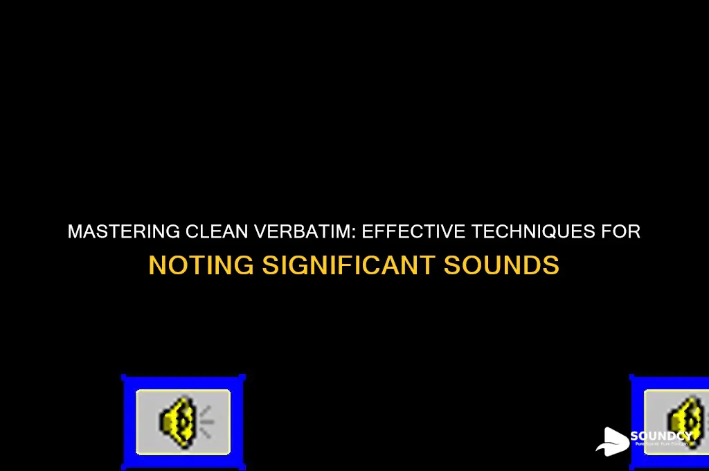 how should significant sound be noted in clean verbatim