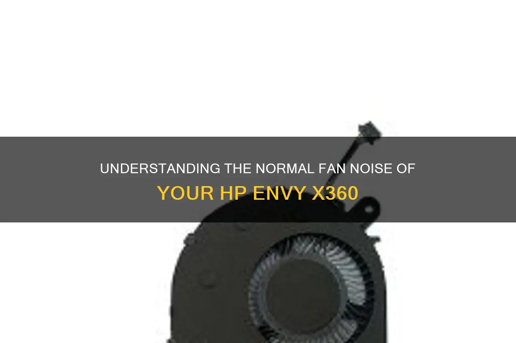how should the hp envy x360 fan sound like